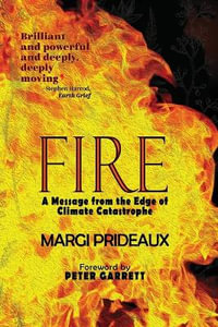 Fire : A message from the edge of climate catastrophe - Margi Prideaux