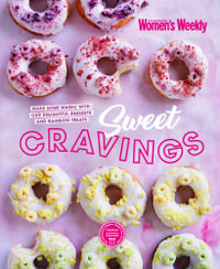 Sweet Cravings : Make Some Magic With Our Delightful Desserts And Rainbow Treats - The Australian Women's Weekly