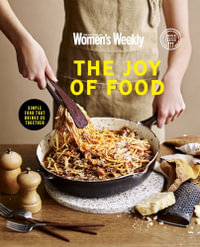 The Joy of Food : Simple food that brings us together - The Australian Women's Weekly