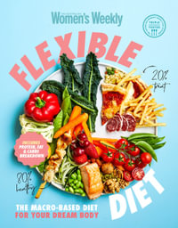 Flexible Diet : The Macro-Based Diet For Your Dream Body - The Australian Women's Weekly