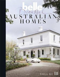 Belle Beautiful Australian Homes : Volume 3 - Belle