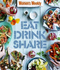 Eat Drink Share - The Australian Women's Weekly