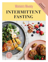 Intermittent Fasting : Feast Fast Repeat - The Australian Women's Weekly