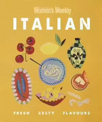 Italian : Fresh Zesty Flavours - The Australian Women's Weekly