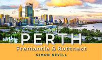 Perth, Fremantle and Rottnest 2nd Edition - Simon Nevill