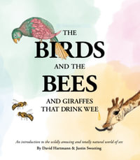 The Birds and The Bees and Giraffes That Drink Wee - David; Sweeting, Justin Hartmann