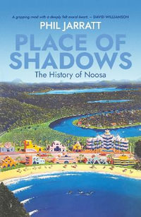 Place of Shadows : The History of Noosa - Phil Jarratt