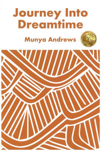 Journey Into Dreamtime : Aboriginal Dreamtime - Munya Andrews