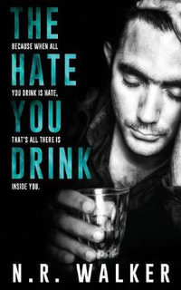 The Hate You Drink - N. R. Walker