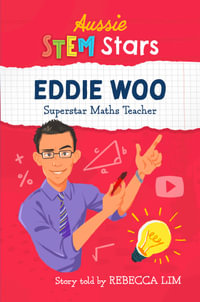 Aussie STEM Stars: Eddie Woo : Superstar Maths Teacher - Rebecca Lim