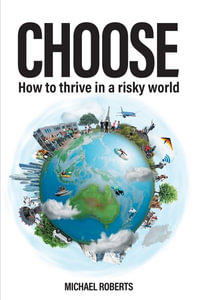 Choose : How to thrive in a risky world - Michael Roberts