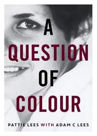A Question of Colour : my journey to belonging - Ms Patricia Lees
