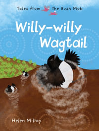 Willy-willy Wagtail : Tales from the Bush Mob: Book 1 - Helen Milroy