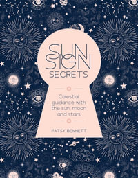 Sun Sign Secrets : Celestial guidance with the sun, moon and stars - Patsy Bennett