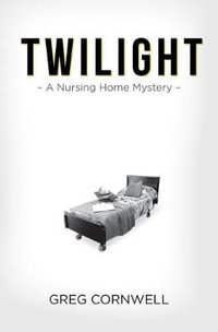 Twilight : A Nursing Home Mystery - Greg Cornwell