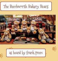 The Beechworth Bakery Bears : as heard by . . . - Frank Prem