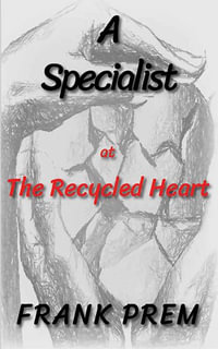 A  Specialist at The Recycled Heart : Free Verse - Frank Prem