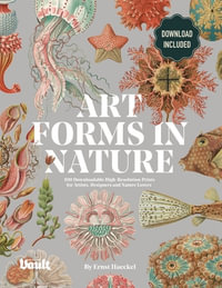 Art Forms in Nature by Ernst Haeckel : 100 Downloadable High-Resolution Prints for Artists, Designers and Nature Lovers - Kale James