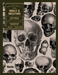 Skulls and Skeletons : An Image Archive and Anatomy Reference Book for Artists and Designers: An Image Archive and Drawing Reference Book for Artists and Designers - Kale James