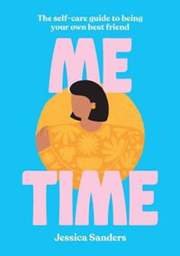 Me Time : The Self-care Guide To Being Your Own Best Friend - Jessica Sanders