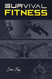 Survival Fitness : The Ultimate Fitness Plan for Escape, Evasion, and Survival - Sam Fury