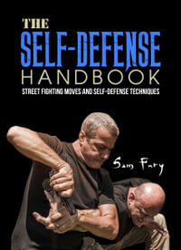 The Self-Defense Handbook : The Best Street Fighting Moves and Self-Defense Techniques - Sam Fury