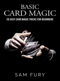 Basic Card Magic : 25 Easy Card Magic Tricks for Beginners - Sam Fury