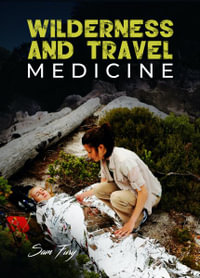 Wilderness and Travel Medicine : A Complete Wilderness Medicine and Travel Medicine Handbook - Sam Fury