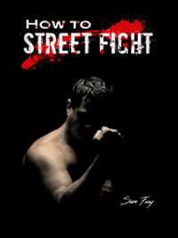 How to Street Fight : Street Fighting Techniques for Learning Self-Defense - Sam Fury