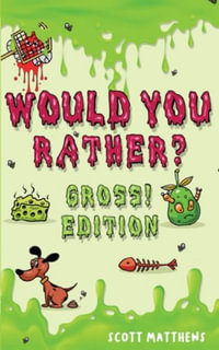 Would You Rather Gross! Editio : Scenarios Of Crazy, Funny, Hilariously Challenging Questions The Whole Family Will Enjoy (For Boys And Girls Ages 6, 7, 8, 9, 10, 11, 12) - Scott Matthews