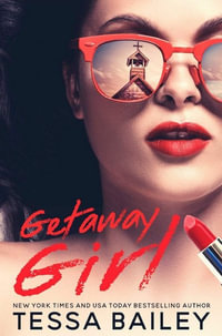 Getaway Girl : The Girl - Tessa Bailey