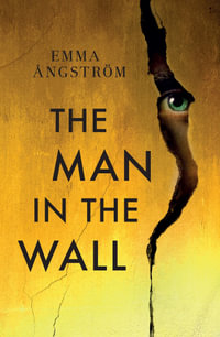 The Man in the Wall : A Killer Who is Hiding in Plain Sight - Emma Angstrom