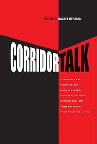 Corridor Talk : Canadian Feminist Scholars Share Stories of Research Partnerships - Rachel Berman