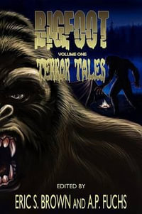Bigfoot Terror Tales Vol. 1 : Scary Stories of Sasquatch Horror - Eric S. Brown