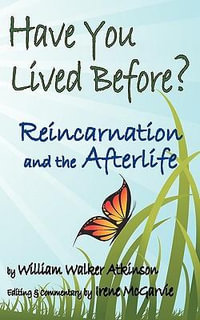 Have You Lived Before? Reincarnation and the Afterlife. - William Walker Atkinson