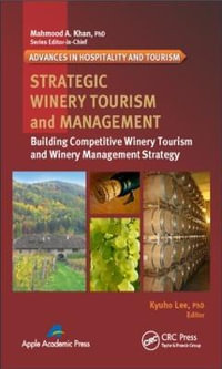 Strategic Winery Tourism and Management : Building Competitive Winery Tourism and Winery Management Strategy - Kyuho Lee