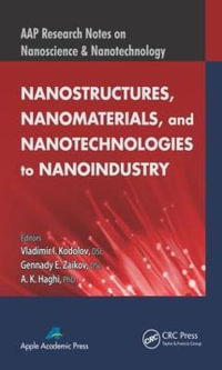 Nanostructures, Nanomaterials, and Nanotechnologies to Nanoindustry : AAP Research Notes on Nanoscience and Nanotechnology - Vladimir I. Kodolov