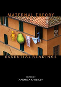 Maternal Theory Essential Readings : Essential Readings - Andrea O'Reilly