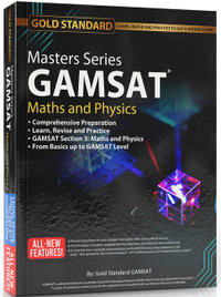 The 2022-2023 New Masters Series GAMSAT Maths and Physics Preparation : GAMSAT : GAMSAT Maths and Physics Preparation: Learn, Revise and Practice, From Basics up to GAMSAT-level Comprehensive Preparation - The Gold Standard GAMSAT Team