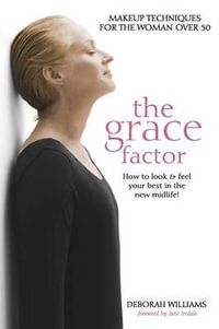 The Grace Factor : Makeup techniques for the woman over 50 - Deborah Williams