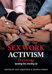 Sex Work Activism In Canada : Speaking Out, Standing Up - Amy Lebovitch