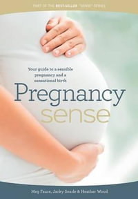 Pregnancy Sense : Your Guide to a Sensible Pregnancy and a Sensational Birth - Heather Wood