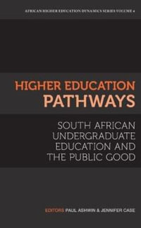 Higher Education Pathways : South African Undergraduate Education and the Public Good - Paul Ashwin