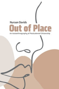 Out of Place : An Autoethnography of Postcolonial Citizenship - Nuraan Davids