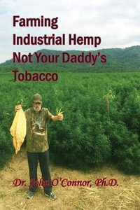 Farming Industrial Hemp Not Your Daddy's Tobacco : Hemp - John William O'Connor Phd