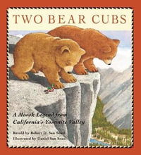 Two Bear Cubs : A Miwok Legend from California's Yosemite Valley - Robert D. San Souci