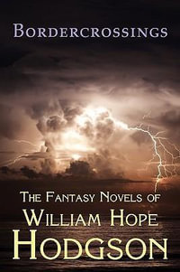 Bordercrossings : The Fantasy Novels of William Hope Hodgson - William Hope Hodgson