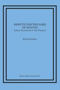 Dispute for the Sake of Heaven : Legal Pluralism in the Talmud - Richard Hidary