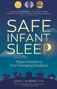 Safe Infant Sleep : Expert Answers to Your Cosleeping Questions - James J McKenna