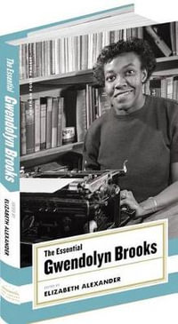 The Essential Gwendolyn Brooks : (American Poets Project #19) - Gwendolyn Brooks